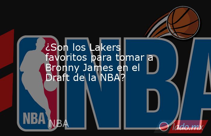 ¿Son los Lakers favoritos para tomar a Bronny James en el Draft de la NBA? . Noticias en tiempo real