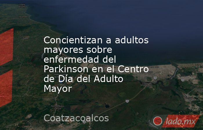 Concientizan a adultos mayores sobre enfermedad del Parkinson en el Centro de Día del Adulto Mayor. Noticias en tiempo real