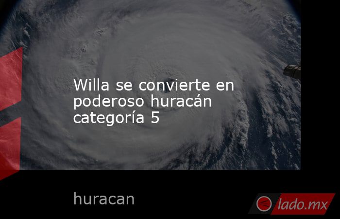 Willa se convierte en poderoso huracán categoría 5. Noticias en tiempo real
