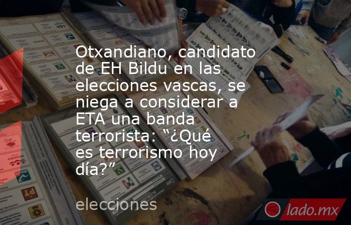 Otxandiano, candidato de EH Bildu en las elecciones vascas, se niega a considerar a ETA una banda terrorista: “¿Qué es terrorismo hoy día?”. Noticias en tiempo real