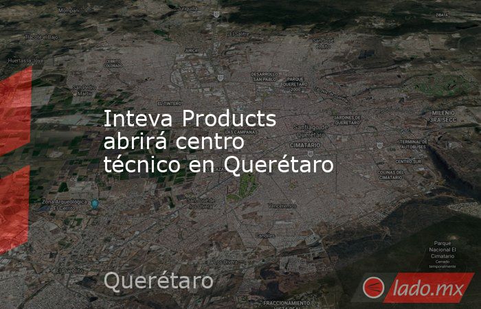 Inteva Products abrirá centro técnico en Querétaro. Noticias en tiempo real