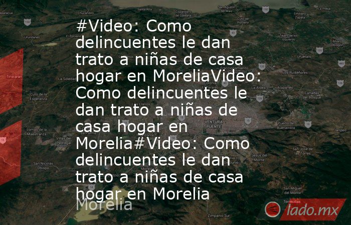 #Video: Como delincuentes le dan trato a niñas de casa hogar en MoreliaVideo: Como delincuentes le dan trato a niñas de casa hogar en Morelia#Video: Como delincuentes le dan trato a niñas de casa hogar en Morelia. Noticias en tiempo real