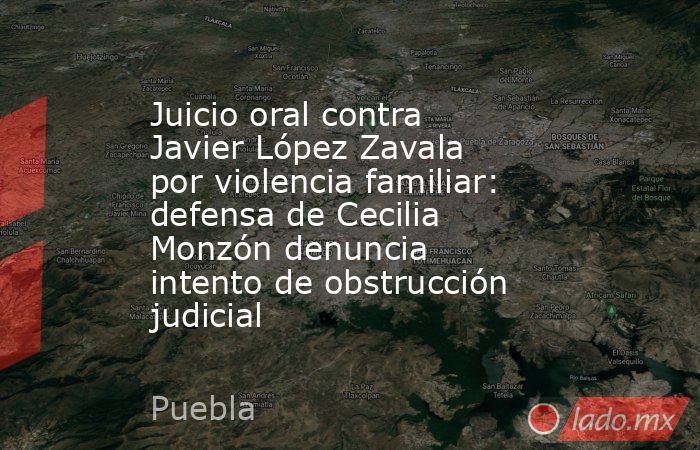 Juicio oral contra Javier López Zavala por violencia familiar: defensa de Cecilia Monzón denuncia intento de obstrucción judicial. Noticias en tiempo real