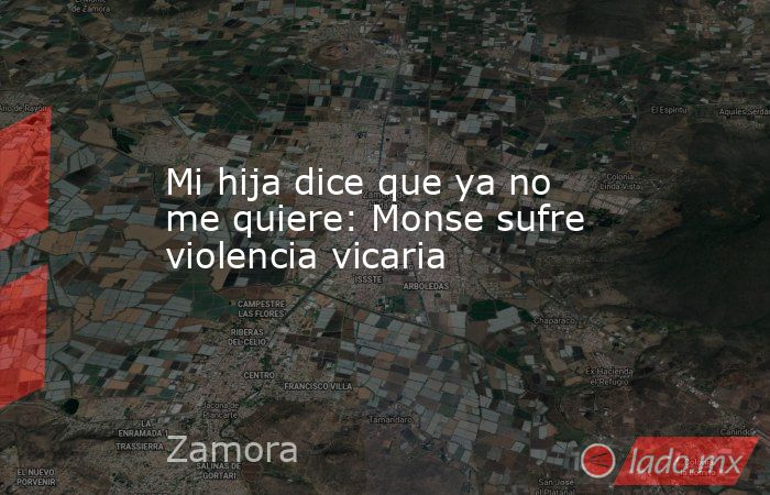 Mi hija dice que ya no me quiere: Monse sufre violencia vicaria. Noticias en tiempo real