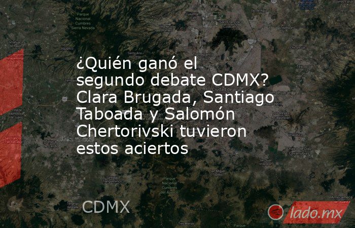 ¿Quién ganó el segundo debate CDMX? Clara Brugada, Santiago Taboada y Salomón Chertorivski tuvieron estos aciertos. Noticias en tiempo real