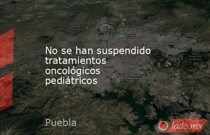 No se han suspendido tratamientos oncológicos pediátricos. Noticias en tiempo real