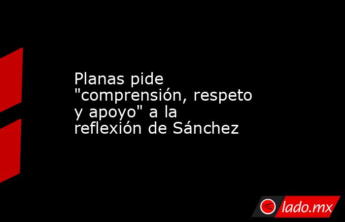 Planas pide 