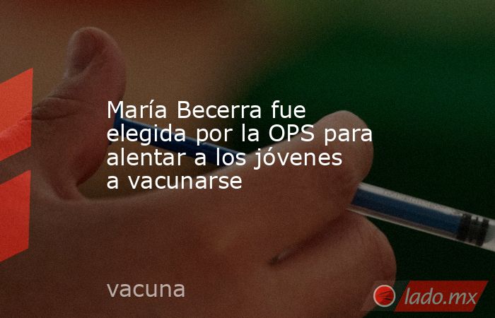 María Becerra fue elegida por la OPS para alentar a los jóvenes a vacunarse. Noticias en tiempo real