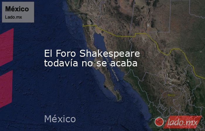 El Foro Shakespeare todavía no se acaba. Noticias en tiempo real