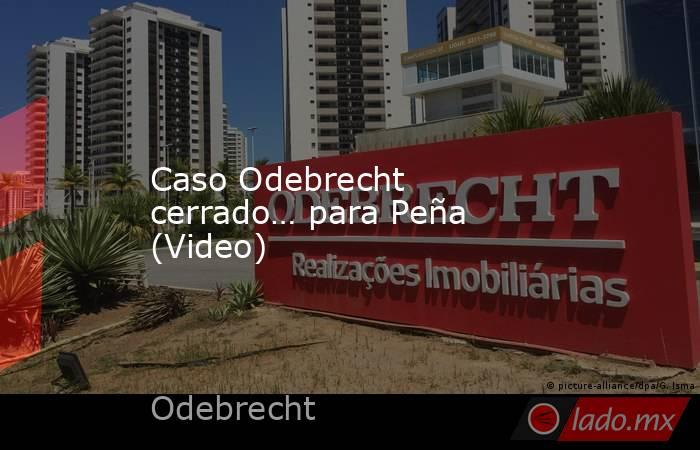 Caso Odebrecht cerrado… para Peña (Video)
. Noticias en tiempo real