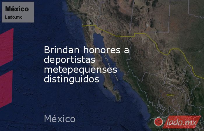 Brindan honores a deportistas metepequenses distinguidos. Noticias en tiempo real