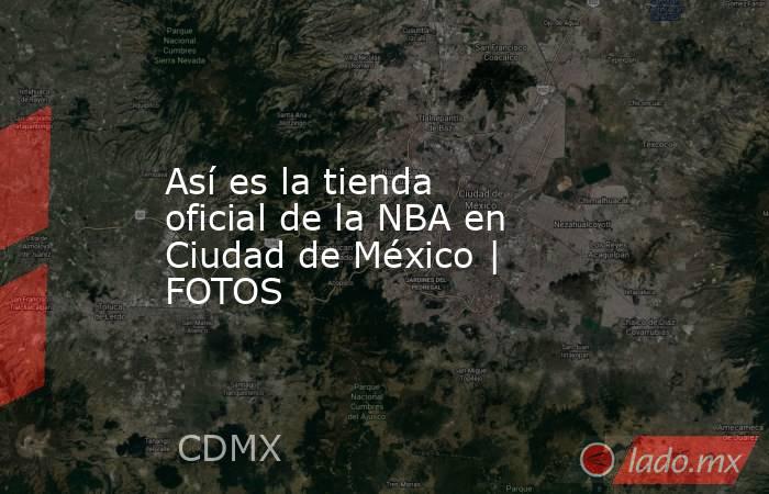 Así es la tienda oficial de la NBA en Ciudad de México | FOTOS. Noticias en tiempo real