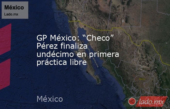 GP México: “Checo” Pérez finaliza undécimo en primera práctica libre. Noticias en tiempo real