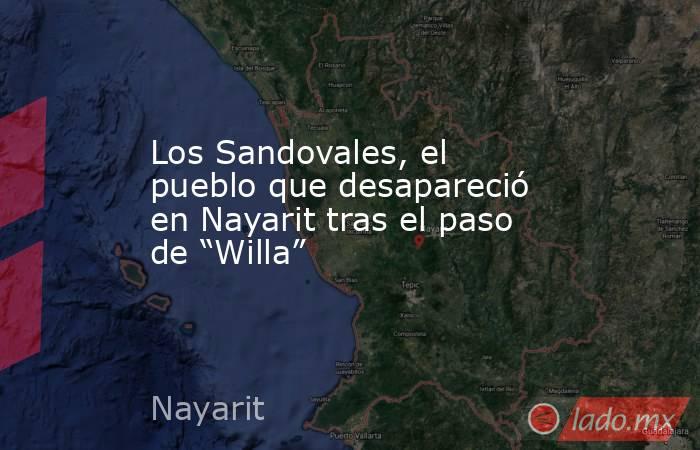 Los Sandovales, el pueblo que desapareció en Nayarit tras el paso de “Willa”. Noticias en tiempo real