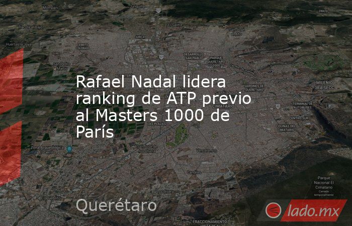 Rafael Nadal lidera ranking de ATP previo al Masters 1000 de París. Noticias en tiempo real