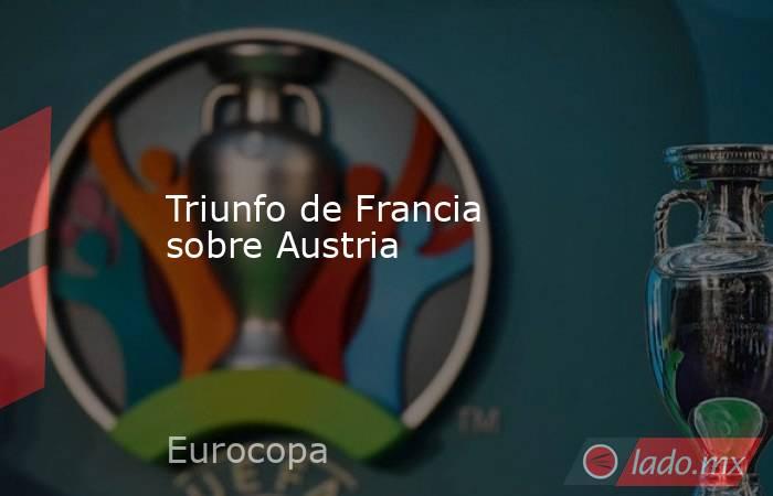 Triunfo de Francia sobre Austria. Noticias en tiempo real