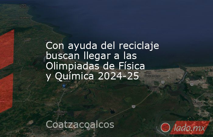 Con ayuda del reciclaje buscan llegar a las Olimpiadas de Física  y Química 2024-25. Noticias en tiempo real