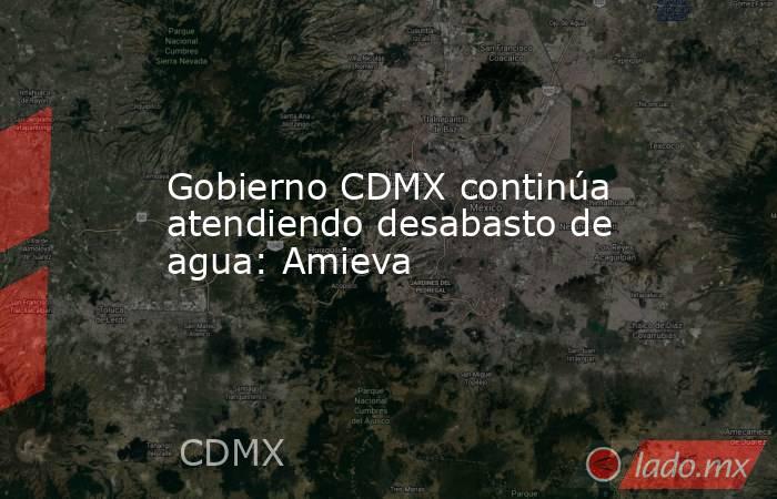 Gobierno CDMX continúa atendiendo desabasto de agua: Amieva. Noticias en tiempo real