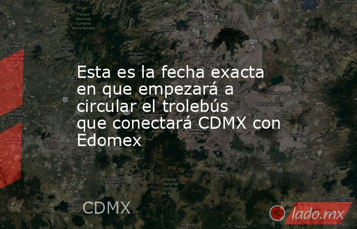Esta es la fecha exacta en que empezará a circular el trolebús que conectará CDMX con Edomex. Noticias en tiempo real