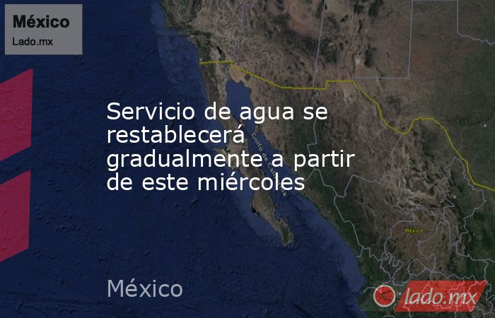 Servicio de agua se restablecerá gradualmente a partir de este miércoles. Noticias en tiempo real