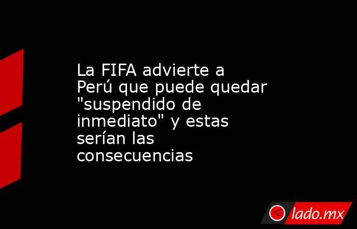 La FIFA advierte a Perú que puede quedar 