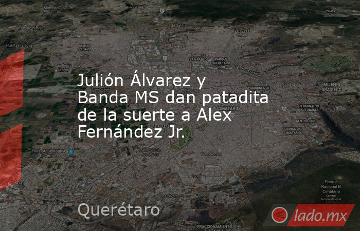 Julión Álvarez y Banda MS dan patadita de la suerte a Alex Fernández Jr.. Noticias en tiempo real