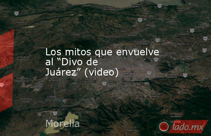 Los mitos que envuelve al “Divo de Juárez” (video). Noticias en tiempo real
