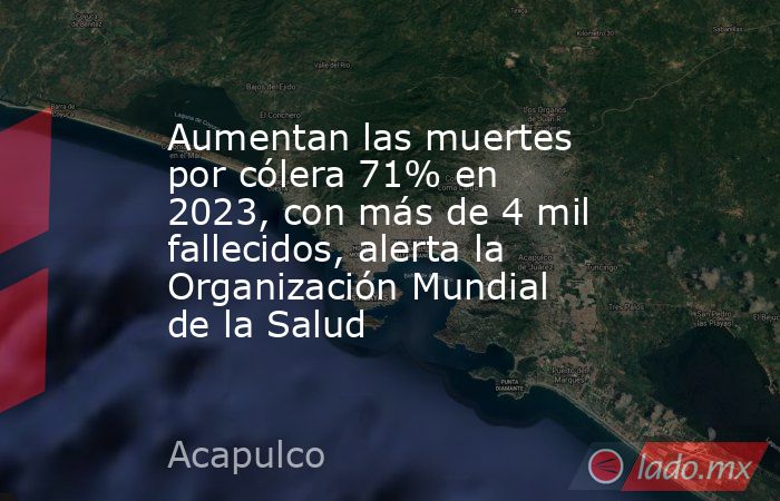 Aumentan las muertes por cólera 71% en 2023, con más de 4 mil fallecidos, alerta la Organización Mundial de la Salud. Noticias en tiempo real