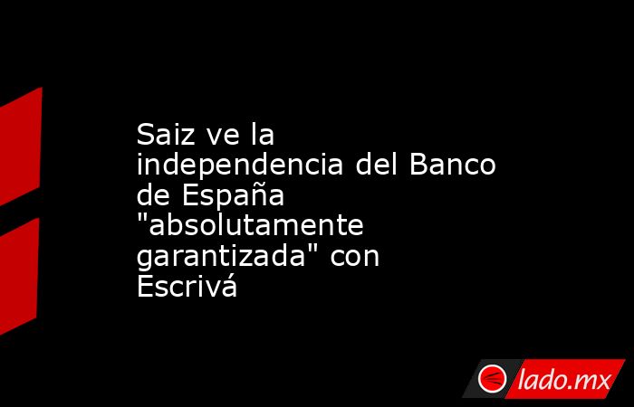 Saiz ve la independencia del Banco de España 