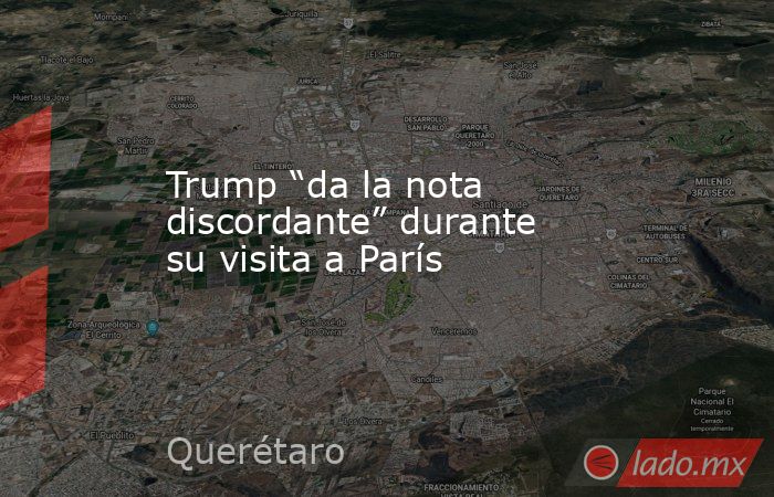 Trump “da la nota discordante” durante su visita a París. Noticias en tiempo real