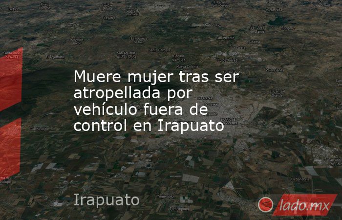 Muere mujer tras ser atropellada por vehículo fuera de control en ...