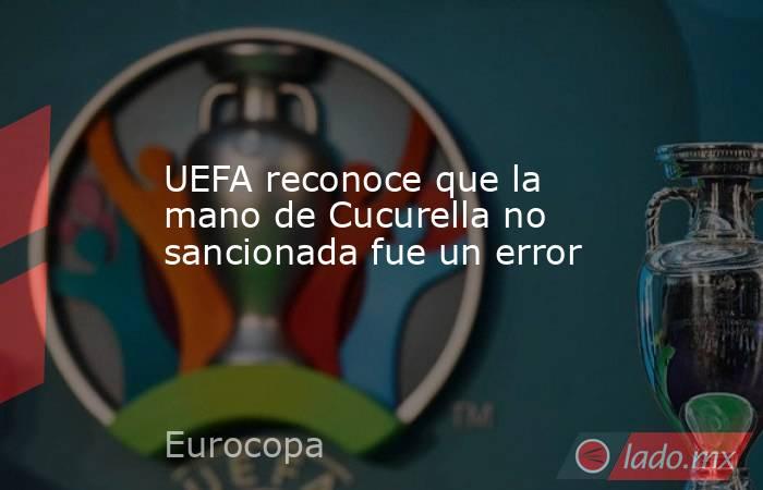 UEFA reconoce que la mano de Cucurella no sancionada fue un error. Noticias en tiempo real