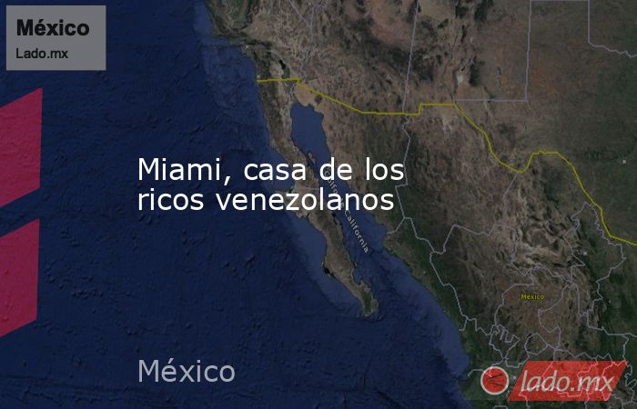 Miami, casa de los ricos venezolanos. Noticias en tiempo real