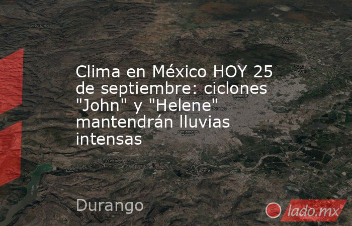 Clima en México HOY 25 de septiembre: ciclones 