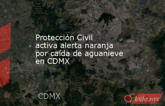 Protección Civil activa alerta naranja por caída de aguanieve en CDMX. Noticias en tiempo real