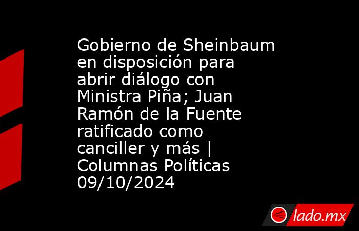 Gobierno de Sheinbaum en disposición para abrir diálogo con Ministra ...