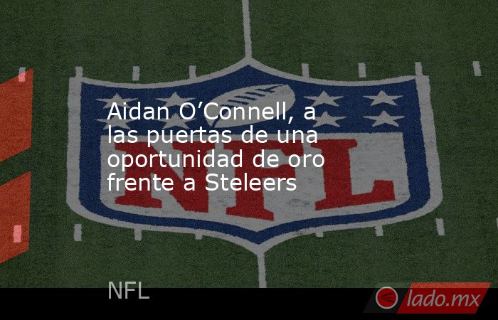 Aidan O’Connell, a las puertas de una oportunidad de oro frente a Steleers. Noticias en tiempo real