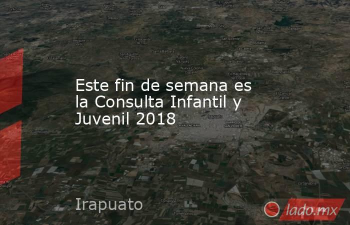 Este fin de semana es la Consulta Infantil y Juvenil 2018. Noticias en tiempo real