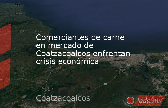 Comerciantes de carne en mercado de Coatzacoalcos enfrentan crisis económica. Noticias en tiempo real