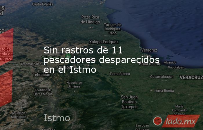Sin rastros de 11 pescadores desparecidos en el Istmo. Noticias en tiempo real