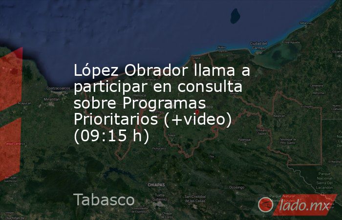 López Obrador llama a participar en consulta sobre Programas Prioritarios (+video) (09:15 h). Noticias en tiempo real