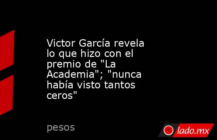 Victor García revela lo que hizo con el premio de 