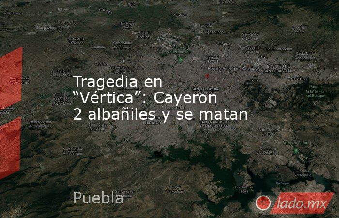 Tragedia en “Vértica”: Cayeron 2 albañiles y se matan. Noticias en tiempo real