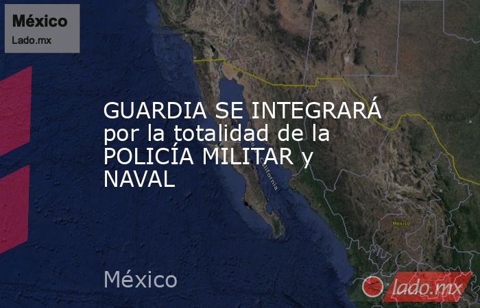 GUARDIA SE INTEGRARÁ por la totalidad de la POLICÍA MILITAR y NAVAL. Noticias en tiempo real