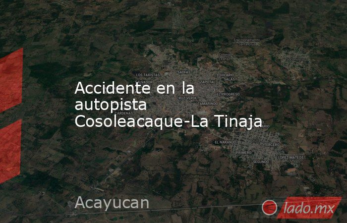 Accidente en la autopista Cosoleacaque-La Tinaja. Noticias en tiempo real