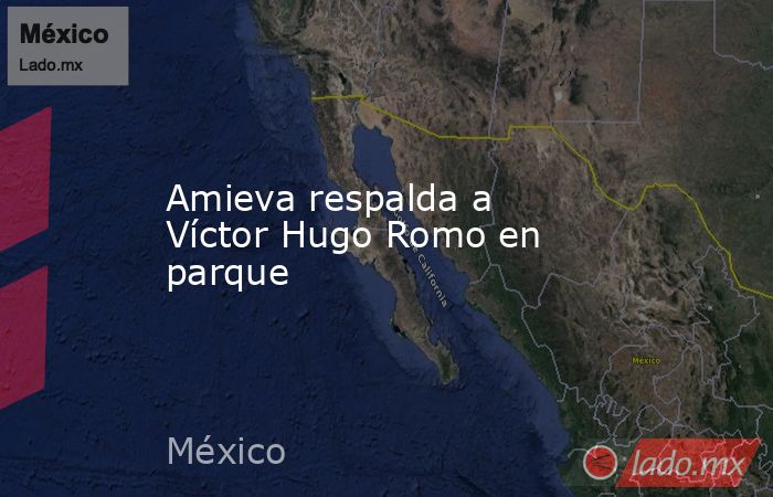 Amieva respalda a Víctor Hugo Romo en parque. Noticias en tiempo real