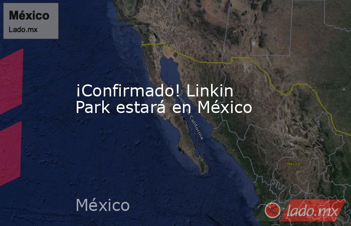 ¡Confirmado! Linkin Park estará en México. Noticias en tiempo real
