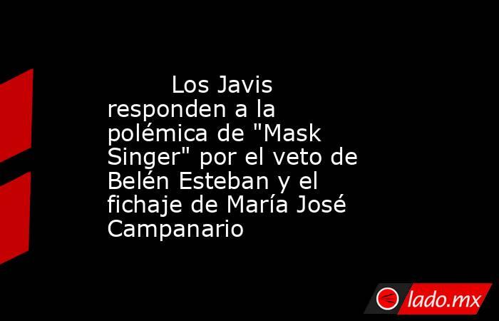                                                                                 Los Javis responden a la polémica de 