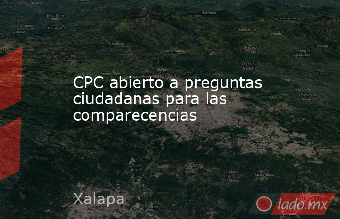 CPC abierto a preguntas ciudadanas para las comparecencias. Noticias en tiempo real