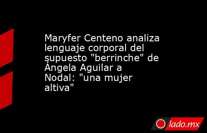 Maryfer Centeno analiza lenguaje corporal del supuesto 